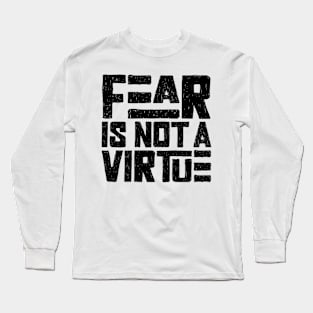 Fear is not a virtue Long Sleeve T-Shirt